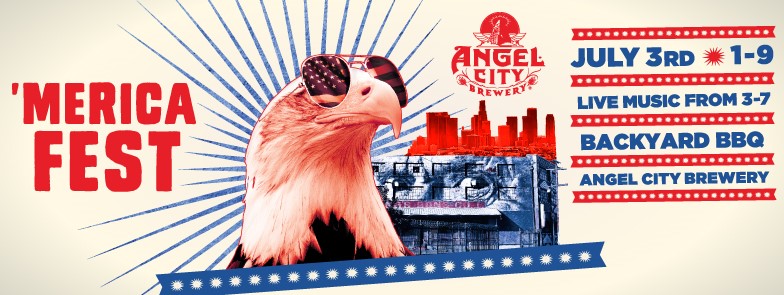 Angel City Brewery's 3rd Annual ‘MERICA FEST | DTLA Real Estate | DTLA Realtor