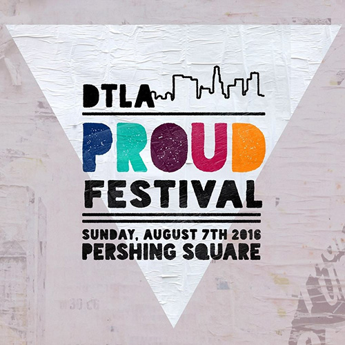 DTLA Events | Gay DTLA | DTLA Real Estate | Downtown LA Realtor | Proudfest